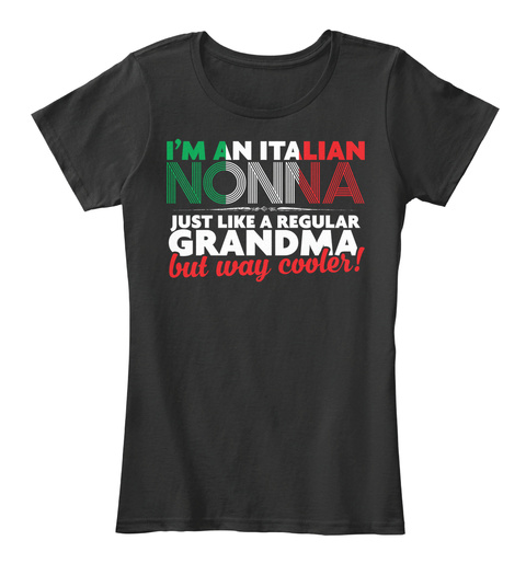 I'm An Italian Nonna Just Like A Regular Grandma But Way Cooler Black T-Shirt Front