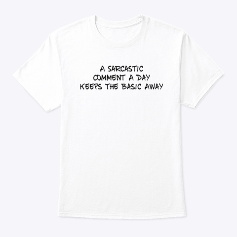 Sarcasm Keeps The Basic Away White T-Shirt Front