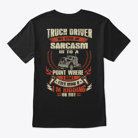 Truck Driver My Level Of Sarcasm T Shirt Black T-Shirt Back