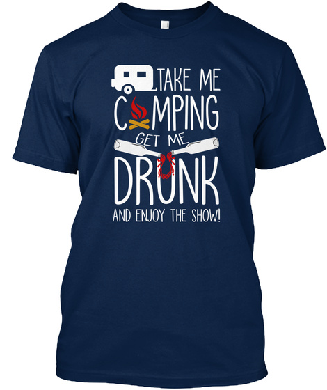 Take Me Camping, Get Me Drunk, And Enjoy Navy Camiseta Front