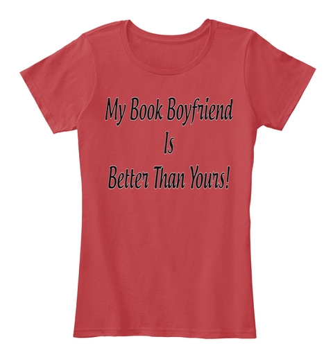 My Book Boyfriend Is Better Than Yours! Classic Red T-Shirt Front