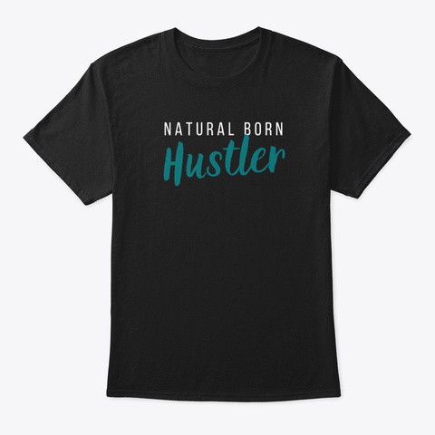 Natural Born Hustler Black T-Shirt Front