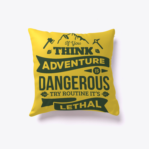 Adventure Pillow   If You Think Yellow T-Shirt Front