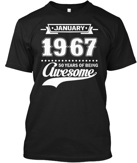 January 1967 50 Years Of Being Awesome Black T-Shirt Front