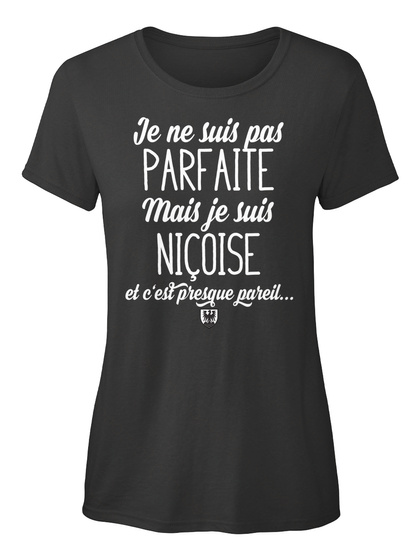 Je Ne Suis Pas Parfaite Mais Je Suis Nicoise Et C Est Presque Pareil Black T-Shirt Front