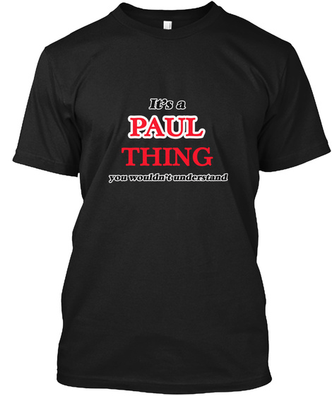 It's A Paul Thing You Wouldn't Understand Black T-Shirt Front