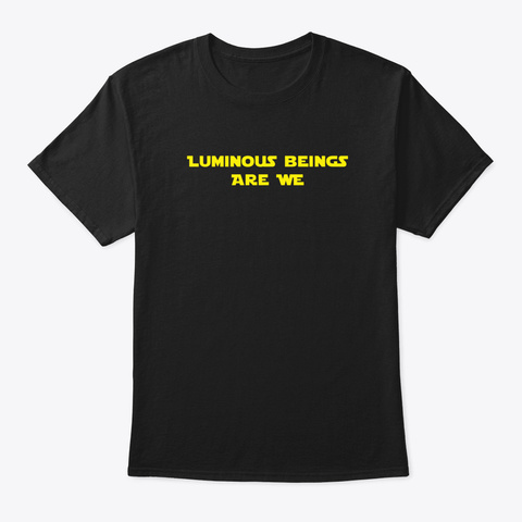 Luminous Beings Are We Black Camiseta Front