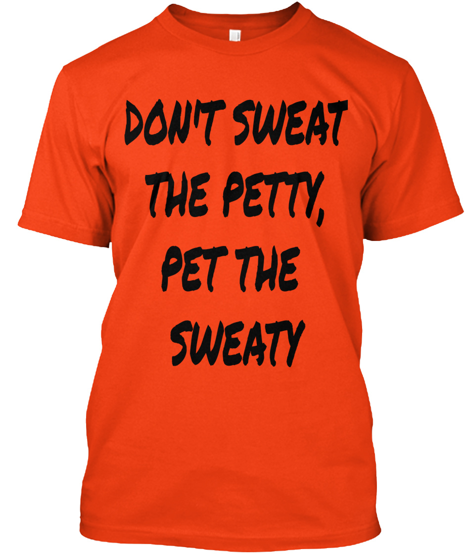 Don't Sweat The Petty Pepe Shirt! - don't sweat the petty, pet the ...