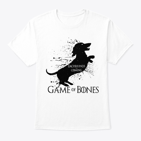 Dachshunds Are Coming   Game Of Bones White Camiseta Front