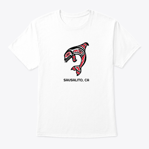 Sausalito Ca Orca Killer Whale White T-Shirt Front