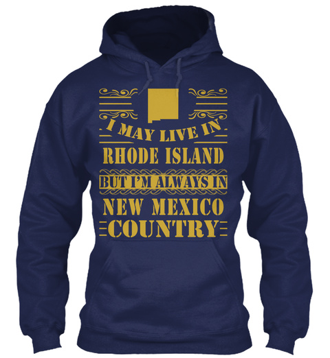 I May Live In Rhode Island But I'm Always In New Mexico Country Navy T-Shirt Front