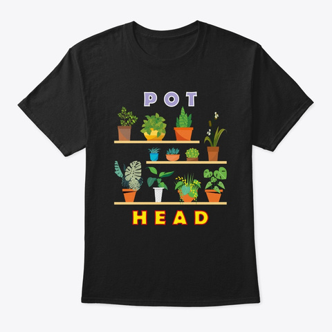 Plant Lover Gardener Hilarious Pot Head  Black T-Shirt Front