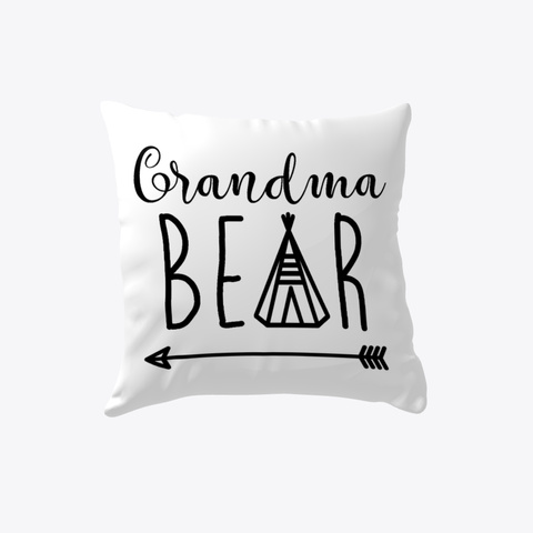 Grandma Bear   Mama Bear Papa Bear #Boosted Pillow White Kaos Front