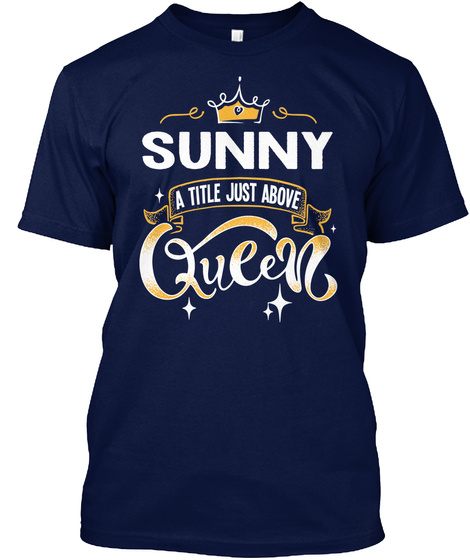 Sunny A Title Just Above Queen   Mother's Day Gift For Mom Grandma Navy T-Shirt Front