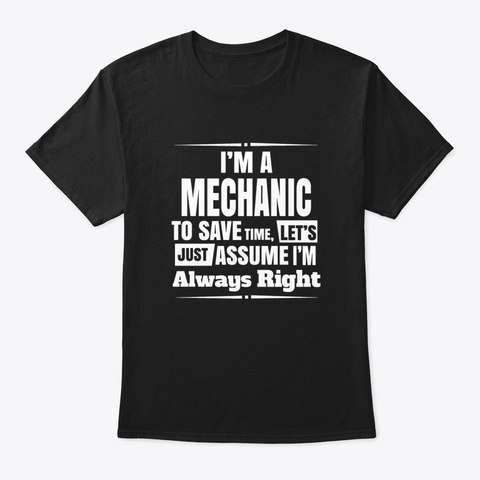 I'm A Mechanic To Save Time, Let's Just  Black T-Shirt Front