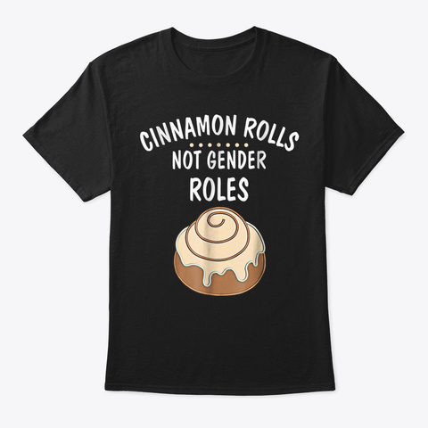 Cinnamon Rolls Not Gender Roles Black T-Shirt Front