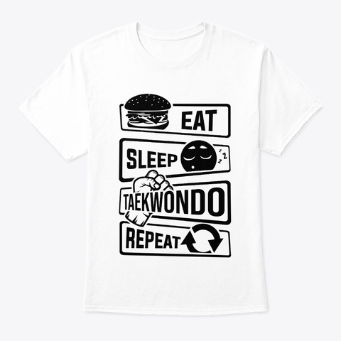 Eat Sleep Taekwondo Repeat Martial White T-Shirt Front