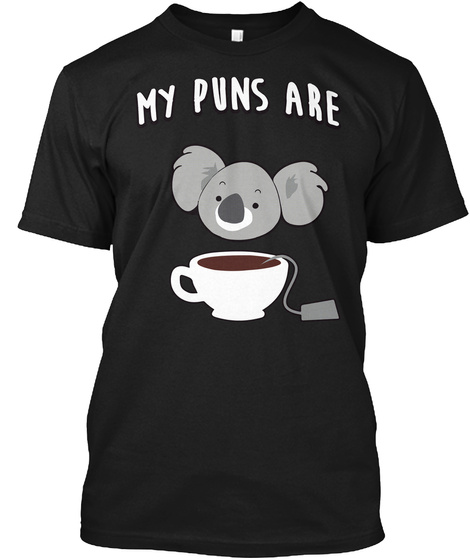 My Puns Are Koala Tea T Shirt