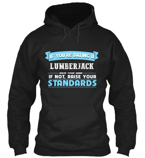 If You're Dating A Lumberjack Raise Your Hand If Not , Raise Your Standards Black Camiseta Front