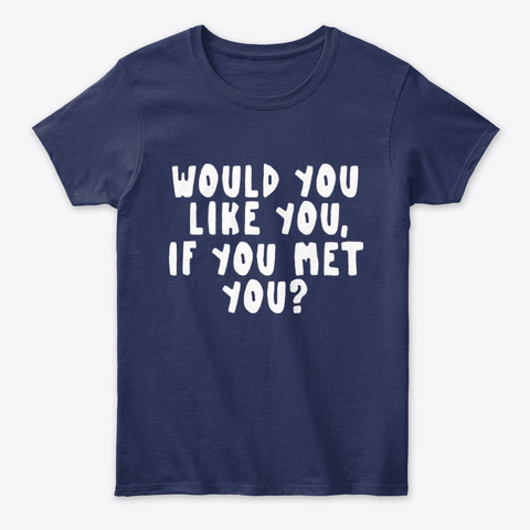 Would You Like You If You Met You Funny Unisex Tshirt