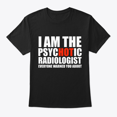 Hot Psychotic Radiologist Warning Black T-Shirt Front