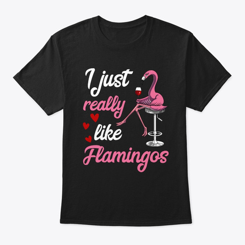I Just Really Like Flamingos Tshirt Black T-Shirt Front