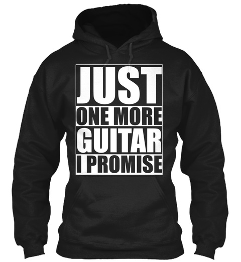 Just One More Guitar I Promise  Black T-Shirt Front