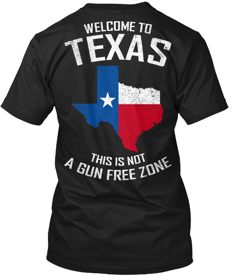 Welcome To Texas This Is Not A Gun Free Zone Black T-Shirt Back