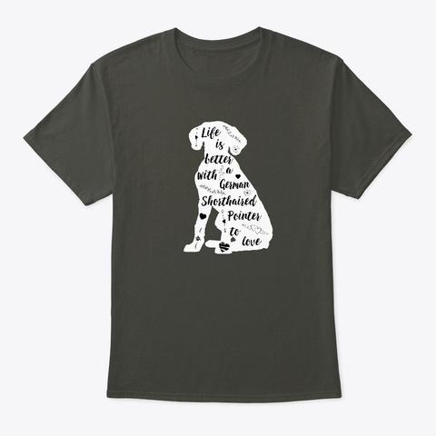 German Shorthaired Pointer Gifts Life Smoke Gray T-Shirt Front