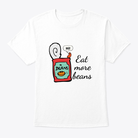 Eat More Beans White T-Shirt Front