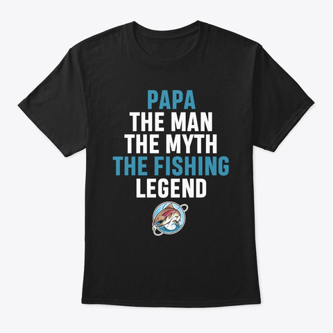 Papa Man Myth Fishing Legend Black T-Shirt Front