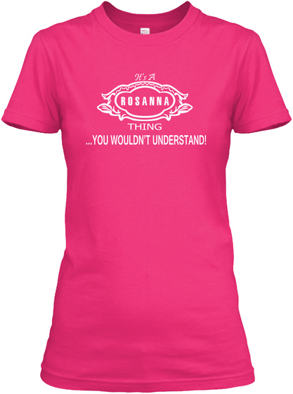 It's A Rosanna Thing ...You Wouldn't Understand! Heliconia T-Shirt Front