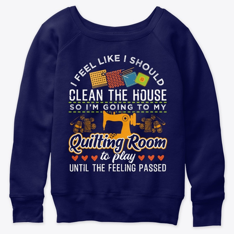 I'm Going To My Quilting Room To Play Navy  T-Shirt Front