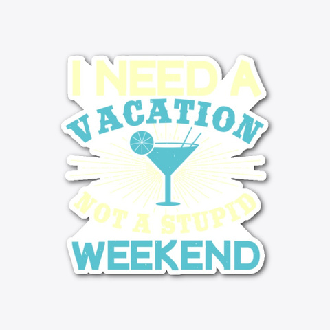 I Need A Vacation Standard T-Shirt Front