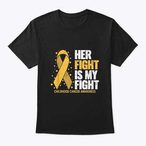 Her Fight Is My Fight Gold Ribbon Childh Black T-Shirt Front