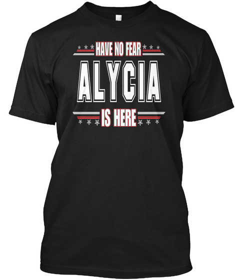 Alycia Is Here Have No Fear Black T-Shirt Front