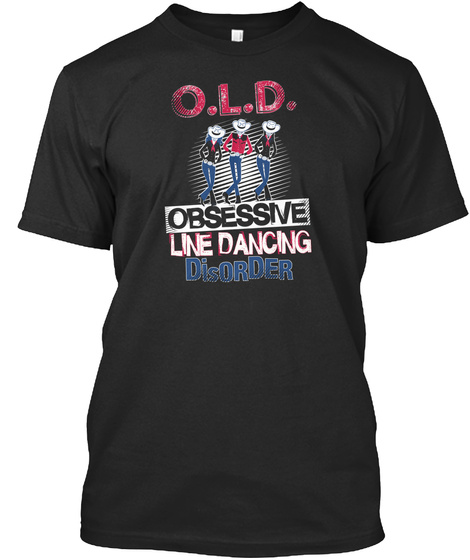 O.L.D. Obsessive Line Dancing Disorder  Black T-Shirt Front
