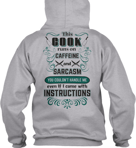 This Cook Runs On Caffeine And Sarcasm You Couldn't Handle Me Even If I Came With Instructions Sport Grey T-Shirt Back