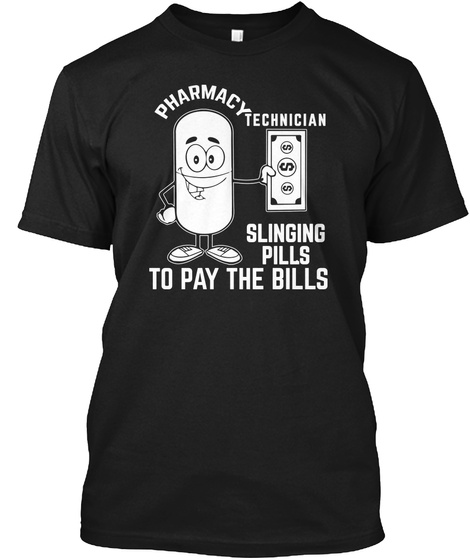Slinging Pills To Pay The Bills  Black T-Shirt Front
