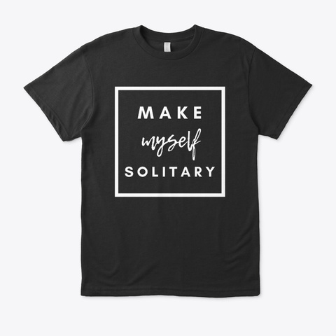 Make Myself Solitary Black Camiseta Front