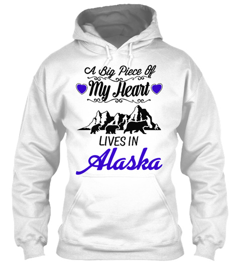 A Big Piece Of My Heart Lives In Alaska White T-Shirt Front