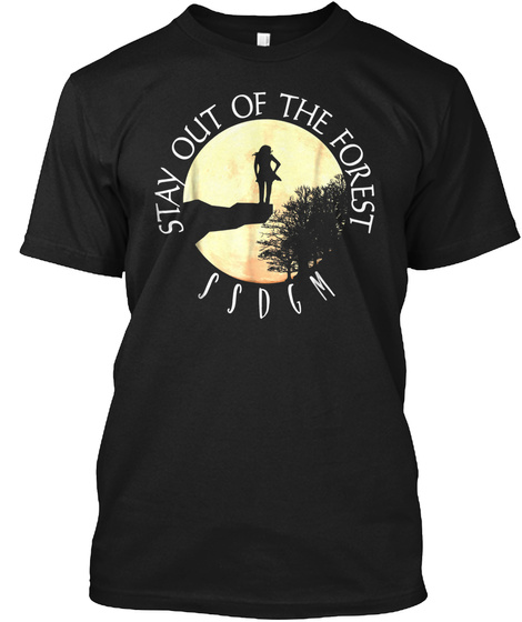 Stay Out Of The Forest Ssdgm T-shirt For