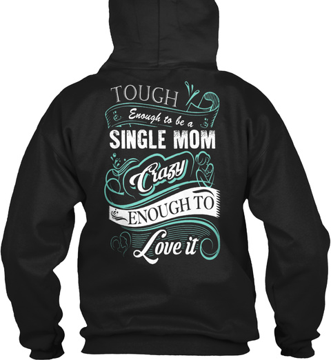Tough Enough To Be A Single Mom Crazy Enough To Love It Black T-Shirt Back