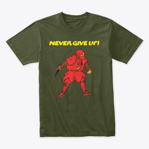 Never Give Up! Military Green T-Shirt Front