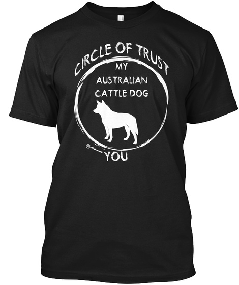 Circle Of Trust My Australian Cattle Dog You Black T-Shirt Front