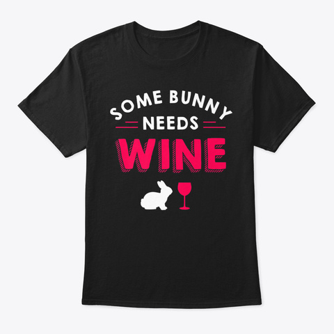 Some Bunny Needs Wine Funny Easter Day M Black T-Shirt Front