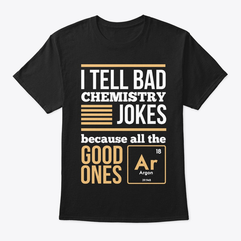 Chemistry Periodic Table Jokes Chemist Black T-Shirt Front