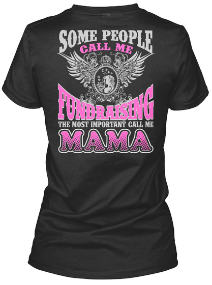 Some People Call Me Fundraising The Most Important Call Me Mama Black T-Shirt Back