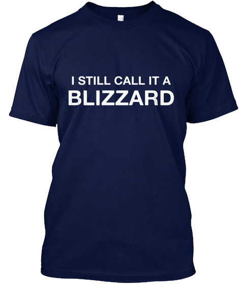 I Still Call It A Blizzard Navy T-Shirt Front