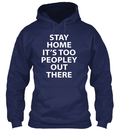 Stay Home It's Too Peopley Out There Navy T-Shirt Front